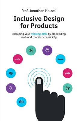 Inclusive Design for Products: Including your missing 20% by embedding web and mobile accessibility - Jonathan Hassell