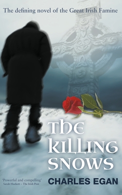 The Killing Snows: The Defining Novel of the Great Irish Famine - Charles Egan