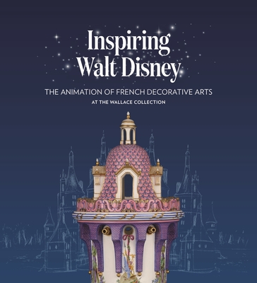 Inspiring Walt Disney: The Animation of French Decorative Arts at the Wallace Collection - Helen Jacobsen