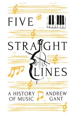 Five Straight Lines: A History of Music - Andrew Gant