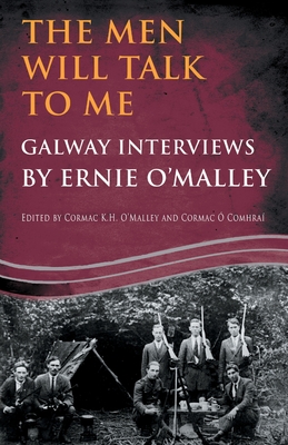 The Men Will Talk to Me: Galway Interviews by Ernie O'Malley - Ernie O'malley