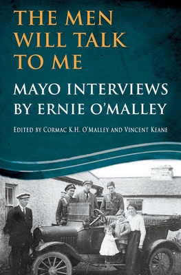 The Men Will Talk To Me: Mayo Interviews by Ernie O'Malley - Ernie O'malley