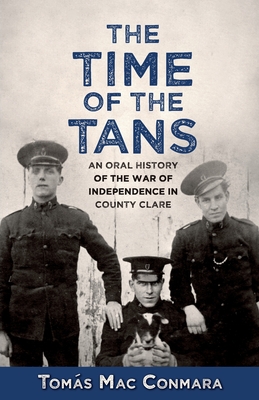 Time of the Tans: An Oral History of the War of Independence in County Clare - Tomás Mac Conmara