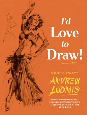 I'd Love to Draw! - Andrew Loomis