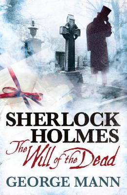 Sherlock Holmes: The Will of the Dead - George Mann
