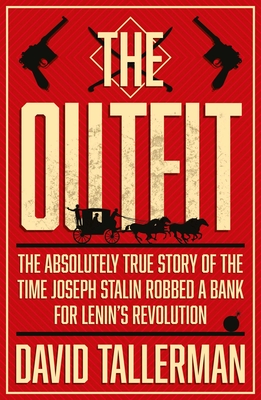 The Outfit: The Absolutely True Story of the Time Joseph Stalin Robbed a Bank - David Tallerman
