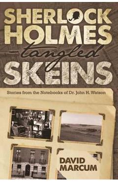 Coperta cărții 'Sherlock Holmes - Tangled Skeins - Stories from the Notebooks of Dr. John H. Watson - David Marcum'