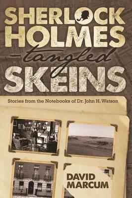 Sherlock Holmes - Tangled Skeins - Stories from the Notebooks of Dr. John H. Watson - David Marcum