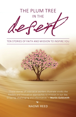 The Plum Tree in the Desert: Ten Stories of Faith and Mission to Inspire You - Naomi Reed