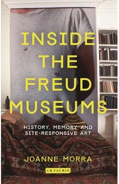 Coperta cărții 'Inside the Freud Museums: History, Memory and Site-Responsive Art - Joanne Morra'