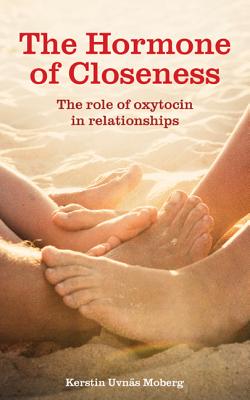 The Hormone of Closeness: The Role of Oxytocin in Relationships - Kerstin Uvns Moberg