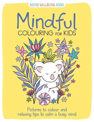 Mindful Colouring for Kids: Pictures to Colour and Relaxing Tips to Calm a Busy Mind - Jane Ryder Gray