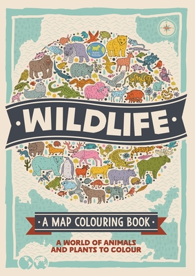 Wildlife: A Map Colouring Book: A World of Animals and Plants to Colour - Natalie Hughes