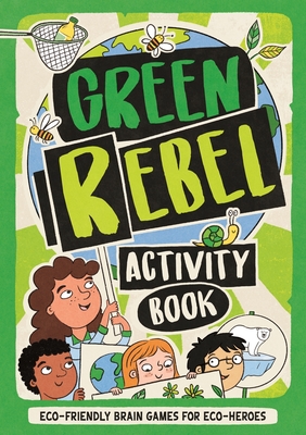 The Green Rebel Activity Book: Eco-Friendly Brain Games for Eco-Heroes - Frances Evans