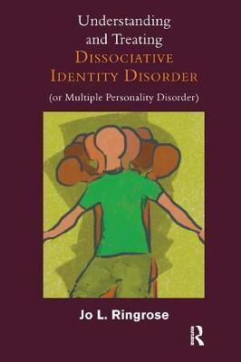 Understanding and Treating Dissociative Identity Disorder (or Multiple Personality Disorder) - Jo L. Ringrose