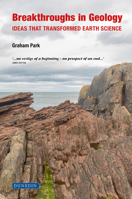 Breakthroughs in Geology: Ideas That Transformed Earth Science - Park Graham