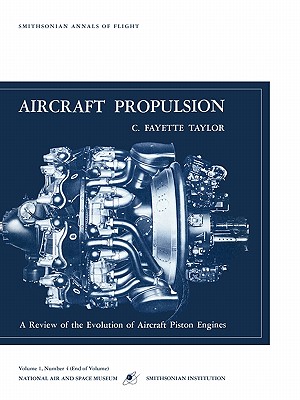 Aircraft Propulsion: A Review of the Evolution of Aircraft Piston Engines - C. Fayette Tatlor