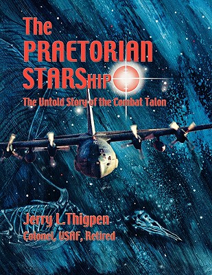 The Praetorian STARShip: The Untold Story of the Combat Talon - Jerry L. Thigpen