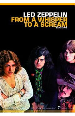 Coperta cărții 'Led Zeppelin: From a Whisper to a Scream: Complete Guide to Their Music - Dave Lewis'