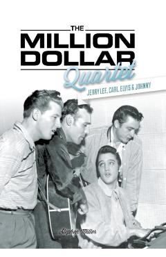 Million Dollar Quartet: Jerry Lee, Carl, Elvis & Johnny - Stephen Miller