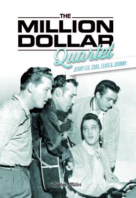 Million Dollar Quartet: Jerry Lee, Carl, Elvis & Johnny - Stephen Miller