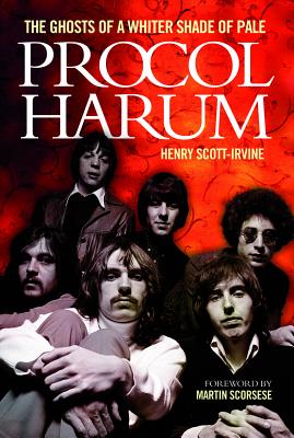 Procol Harum: The Ghosts of a Whiter Shade of Pale - Henry Scott-irvine