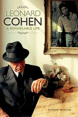 Leonard Cohen: A Remarkable Life (Updated Edition) - Anthony Reynolds