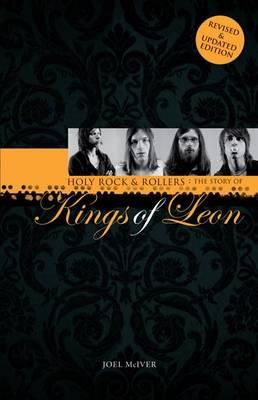 Holy Rock 'n' Rollers: The Story of Kings of Leon - Joel Mciver