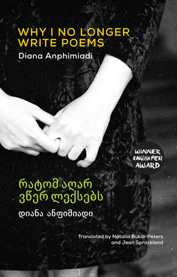 Why I No Longer Write Poems: [Bilingual Georgian-English] - Diana Anphimiadi