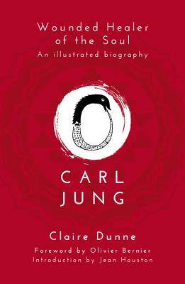 Carl Jung: Wounded Healer of the Soul - Claire Dunne