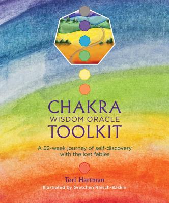 Chakra Wisdom Oracle Toolkit: A 52-Week Journey of Self-Discovery with the Lost Fables - Tori Hartman