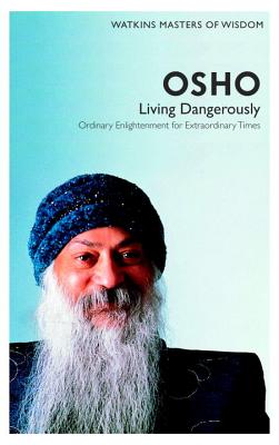 Watkins Masters of Wisdom: Osho: Living Dangerously: Ordinary Enlightenment for Extraordinary Times - Osho