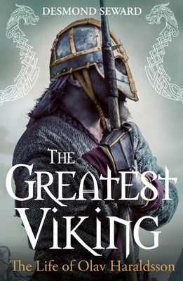 The Greatest Viking: The Life of Olav Haraldsson - Desmond Seward