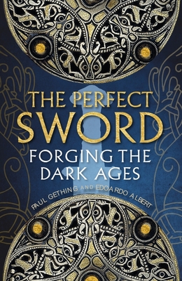 The Perfect Sword: Forging the Dark Ages - Edoardo Albert