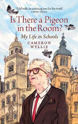 Is There a Pigeon in the Room?: My Life in Schools - Cameron Wyllie
