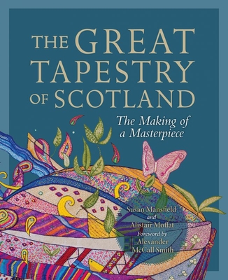 The Great Tapestry of Scotland: The Making of a Masterpiece - Susan Mansfield