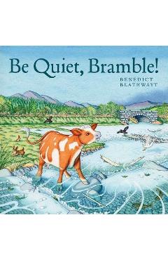 Poza produsului Be Quiet, Bramble! - Benedict Blathwayt