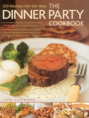 The Dinner Party Cookbook: 200 Fabulous Main Dish Ideas - Jenni Fleetwood