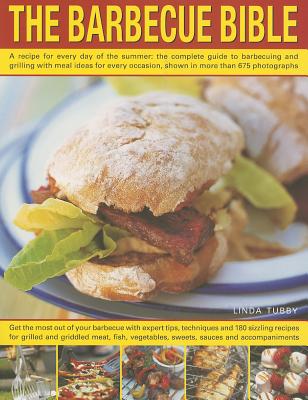 Coperta cărții 'The Barbecue Bible: A Recipe for Every Day of the Summer: The Complete Guide to Barbecuing and Grilling with Meal Ideas'