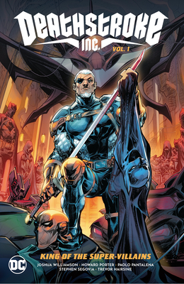 Deathstroke Inc. Vol. 1: King of the Super-Villains - Joshua Williamson