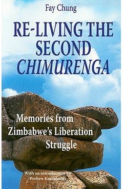 Coperta cărții 'Re-Living the Second Chimurenga. Memories from Zimbabwe's Liberation Struggle - Fay Chung'