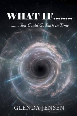 What If You Could Go Back in Time - Glenda Jensen