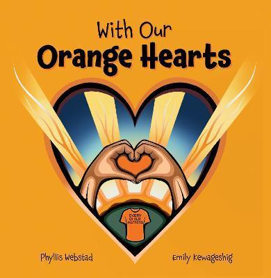 With Our Orange Hearts - Phyllis Webstad