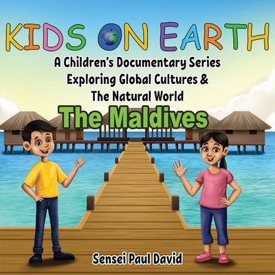 Kids On Earth: A Children's Documentary Series Exploring Global Cultures & The Natural World: THE MALDIVES - Sensei Paul David