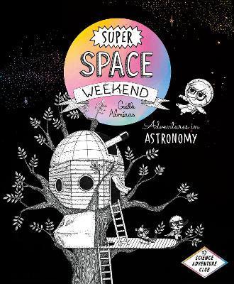 Super Space Weekend: Adventures in Astronomy - Gaëlle Alméras