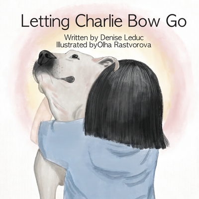 Letting Charlie Bow Go - Denise Leduc