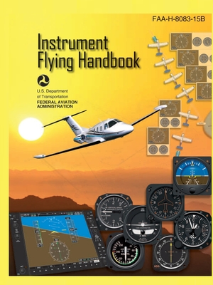 Instrument Flying Handbook FAA-H-8083-15B (Color Print): IFR Pilot Flight Training Study Guide - U S Department Of Transportation