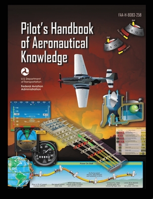 Pilot's Handbook of Aeronautical Knowledge FAA-H-8083-25B: Flight Training Study Guide - U S Department Of Transportation