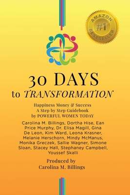 30 DAYS to TRANSFORMATION: Happiness Money & Success A Step by Step Guidebook - Carolina M. Billings
