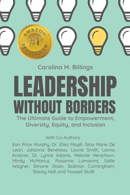 Leadership Without Borders: The Ultimate Guide to Empowerment, Diversity, Equity, and Inclusion - Carolina M. Billings